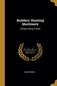 Builders' Hoisting Machinery