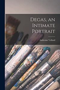 Degas, an Intimate Portrait