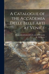 Catalogue of the Accademia Delle Belle Arti at Venice