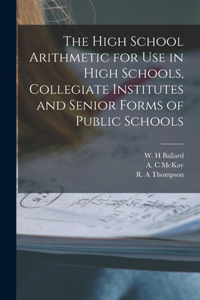 The High School Arithmetic for Use in High Schools, Collegiate Institutes and Senior Forms of Public Schools [microform]