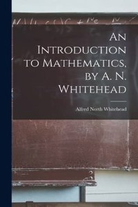 Introduction to Mathematics, by A. N. Whitehead