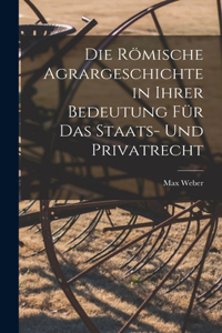 Römische Agrargeschichte in ihrer Bedeutung für das Staats- und Privatrecht