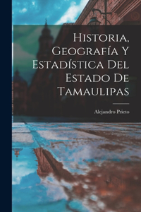 Historia, Geografía Y Estadística Del Estado De Tamaulipas