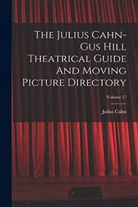 Julius Cahn-gus Hill Theatrical Guide And Moving Picture Directory; Volume 17