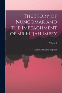 Story of Nuncomar and the Impeachment of Sir Elijah Impey; Volume 2