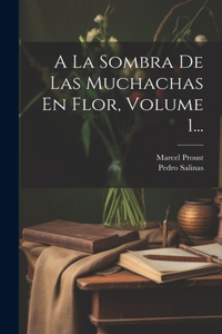 A La Sombra De Las Muchachas En Flor, Volume 1...