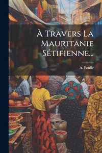 À Travers La Mauritanie Sétifienne...