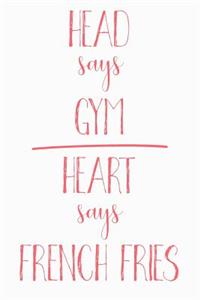 Head Says Gym Heart Says French Fries