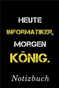 Heute Informatiker Morgen König Notizbuch