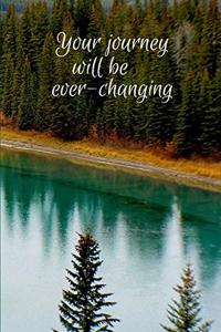 Your journey will be ever-changing