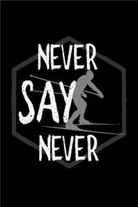 Never say never