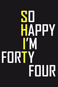 So Happy I'm Forty Four