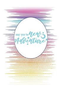 Say Yes to New Adventure