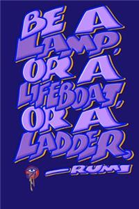 Be a Lamp or a Lifeboat or a Ladder
