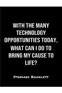 With The Many Technology Opportunities Today What Can I Do To Bring My Cause To Life?