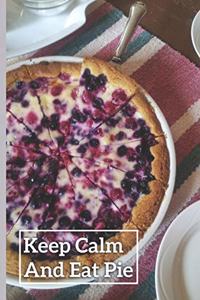 Keep Calm And Eat Pie