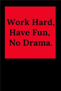 Work Hard, Have Fun, No Drama.