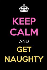 Keep Calm and Get Naughty
