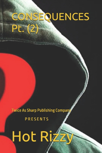 CONSEQUENCES Pt. (2)