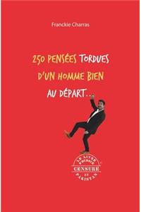 250 pensées tordues d'un homme bien au départ