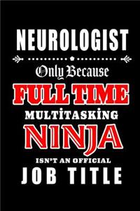 Neurologist-Only Because Full Time Multitasking Ninja Isn't An Official Job Title