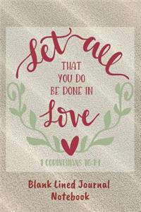 Let All That You Do Be Done In Love Blank Lined Journal Notebook