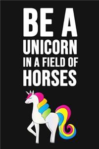 Be A Unicorn In A Field Of Horses