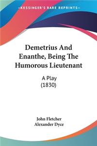 Demetrius And Enanthe, Being The Humorous Lieutenant