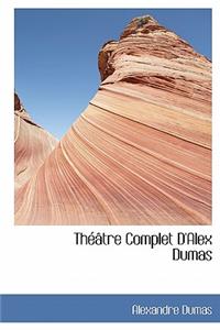 Th Tre Complet D'Alex Dumas