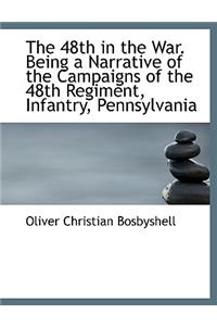 The 48th in the War. Being a Narrative of the Campaigns of the 48th Regiment, Infantry, Pennsylvania