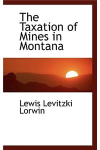 The Taxation of Mines in Montana