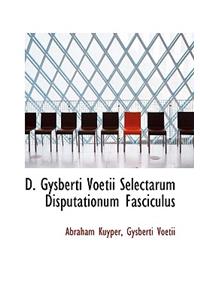D. Gysberti Voetii Selectarum Disputationum Fasciculus