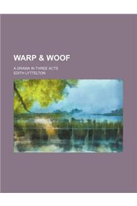 Warp & Woof; A Drama in Three Acts