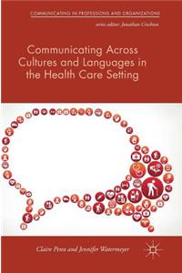 Communicating Across Cultures and Languages in the Health Care Setting