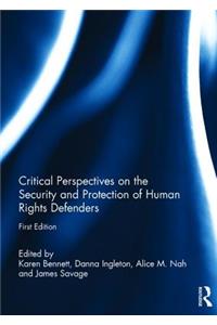 Critical Perspectives on the Security and Protection of Human Rights Defenders