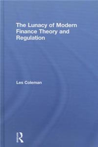 Lunacy of Modern Finance Theory and Regulation