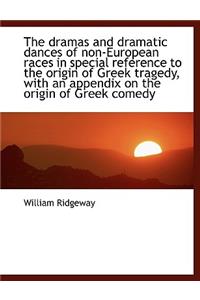 The Dramas and Dramatic Dances of Non-European Races in Special Reference to the Origin of Greek Tragedy, with an Appendix on the Origin of Greek Comedy