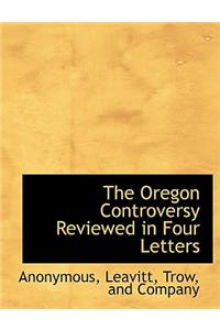 The Oregon Controversy Reviewed in Four Letters