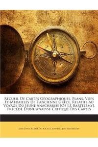 Recueil De Cartes Géographiques, Plans, Vues Et Médailles De L'ancienne Grèce, Relatifs Au Voyage Du Jeune Anacharsis [Of J.J. Bartélemy], Précédé D'une Analyse Critique Des Cartes