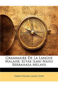 Grammaire de La Langue Malaise: Kitab Ilmu Nahu Berbahasa Melayu