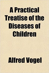 A Practical Treatise of the Diseases of Children