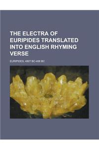 The Electra of Euripides Translated into English Rhyming Verse