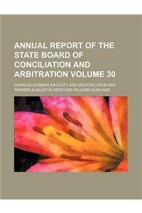 Annual Report of the State Board of Conciliation and Arbitration Volume 30