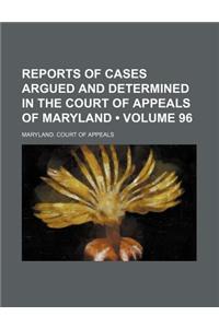 Reports of Cases Argued and Determined in the Court of Appeals of Maryland (Volume 96)