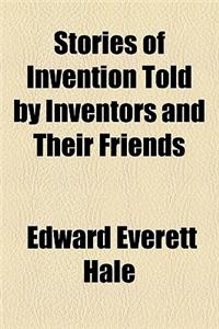 Stories of Invention Told by Inventors and Their Friends