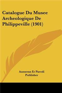Catalogue Du Musee Archeologique De Philippeville (1901)