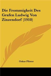 Die Frommigkeit Des Grafen Ludwig Von Zinzendorf (1910)