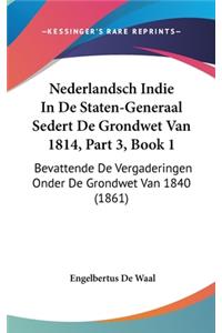 Nederlandsch Indie in de Staten-Generaal Sedert de Grondwet Van 1814, Part 3, Book 1: Bevattende de Vergaderingen Onder de Grondwet Van 1840 (1861)