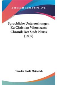 Sprachliche Untersuchungen Zu Christian Wierstraats Chronik Der Stadt Neuss (1885)