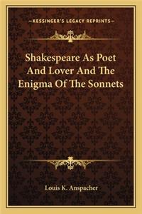 Shakespeare As Poet And Lover And The Enigma Of The Sonnets